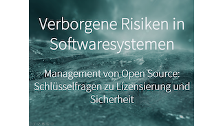 Verborgene Risiken in Softwaresystemen. Management von Open Source: Schlüsselfragen zu Lizensierung und Sicherheit